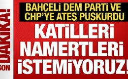 Bahçeli’den DEM Parti ve CHP’ye sert tepki: Namertleri istemiyoruz!
