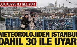 Meteorolojiden İstanbul dahil 30 ile yağış uyarısı