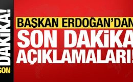 Başkan Erdoğan’dan son dakika açıklamaları!