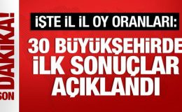 Büyükşehirlerde seçim sonuçları açıklandı