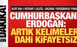 Kur’an-ı Kerim’i Güzel Okuma yarışması finali! Erdoğan: Artık kelimeler dahi kifayetsiz