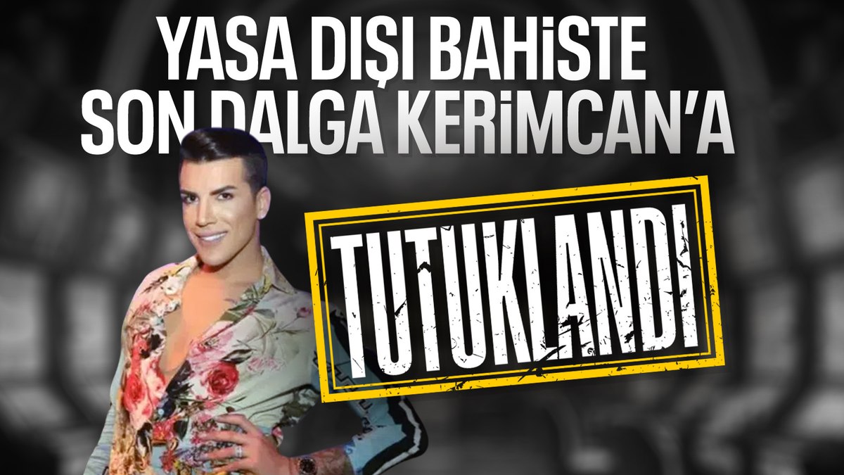 Fenomen Kerimcan Durmaz tutuklandı